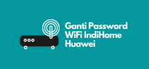 Cara Mengganti Password WiFi IndiHome Huawei