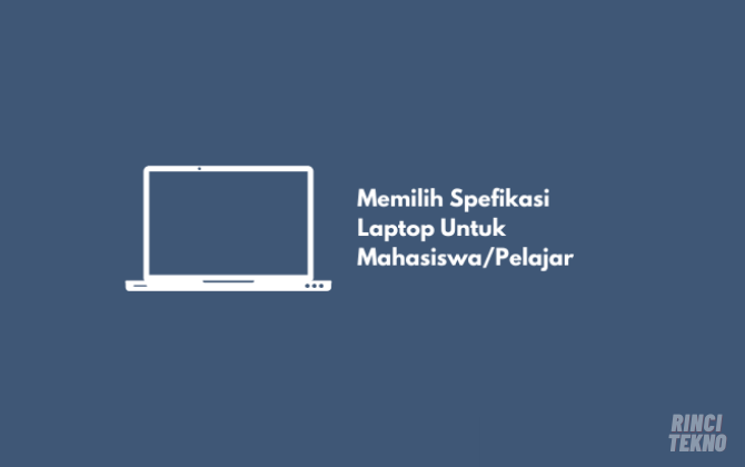 Tips Memilih Spesifikasi Laptop Untuk Mahasiswa dan Pelajar