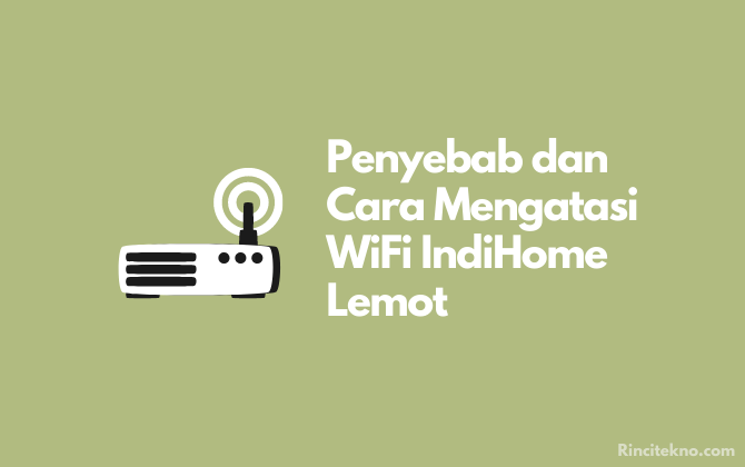 Penyebab dan Cara Mengatasi WiFi IndiHome Lemot