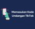 Cara Memasukan Kode Undangan TikTok