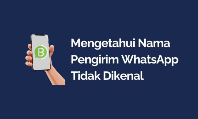 Cara Mengetahui Nama Pengirim WhatsApp Tidak Dikenal