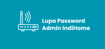 Cara Mengatasi Lupa Password Admin IndiHome