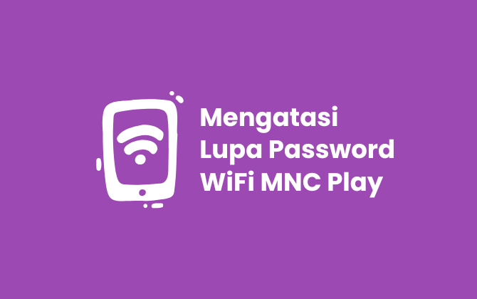 Cara Mengatasi Lupa Password WiFi MNC Play