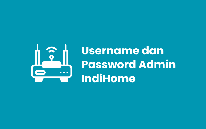 Username dan Password Admin IndiHome